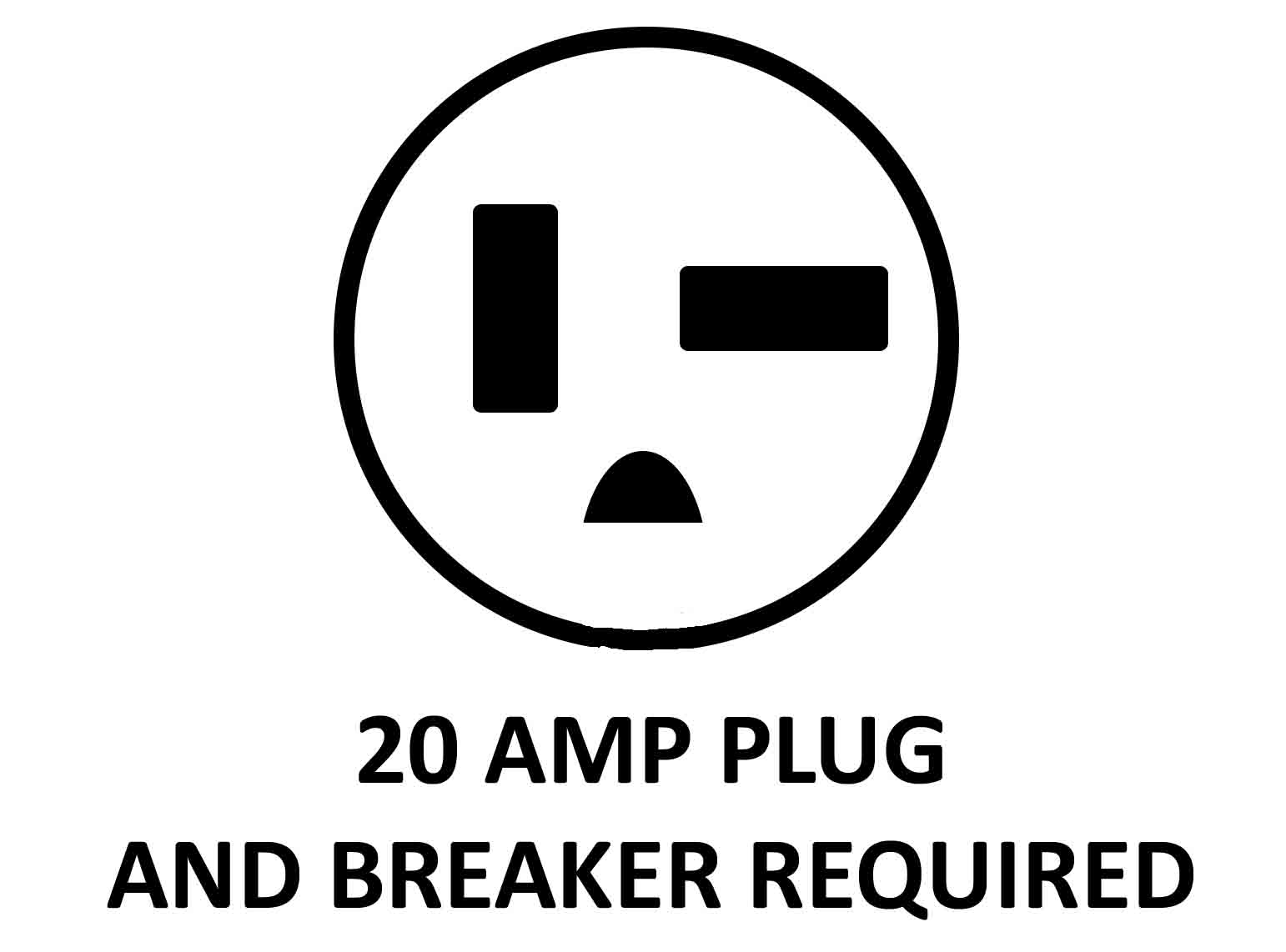 20 Amp Plug and Breaker Required